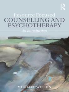 Resource Focused Counselling and Psychotherapy : An Introduction