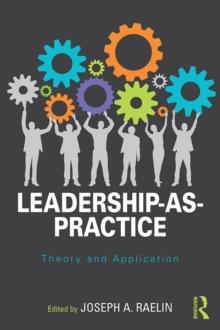 Leadership-as-Practice : Theory and Application