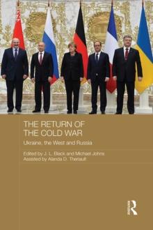 The Return of the Cold War : Ukraine, The West and Russia