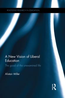 A New Vision of Liberal Education : The good of the unexamined life