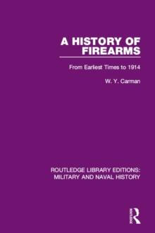 A History of Firearms : From Earliest Times to 1914