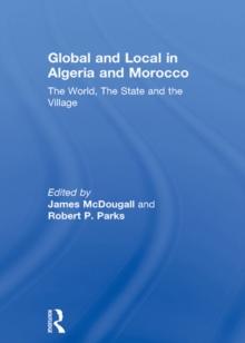 Global and Local in Algeria and Morocco : The World, The State and the Village