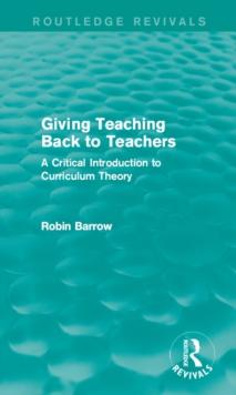 Giving Teaching Back to Teachers : A Critical Introduction to Curriculum Theory