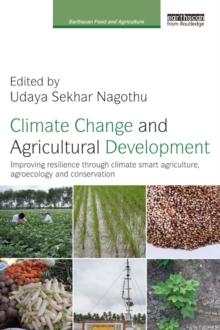 Climate Change and Agricultural Development : Improving Resilience through Climate Smart Agriculture, Agroecology and Conservation