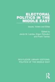 Electoral Politics in the Middle East : Issues, Voters and Elites