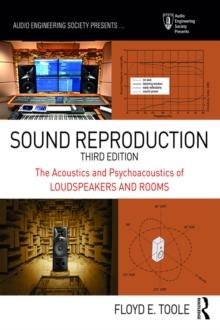 Sound Reproduction : The Acoustics and Psychoacoustics of Loudspeakers and Rooms