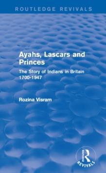 Ayahs, Lascars and Princes : The Story of Indians in Britain 1700-1947