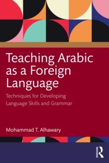 Teaching Arabic as a Foreign Language : Techniques for Developing Language Skills and Grammar