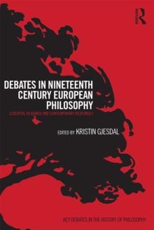 Debates in Nineteenth-Century European Philosophy : Essential Readings and Contemporary Responses