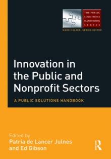 Innovation in the Public and Nonprofit Sectors : A Public Solutions Handbook