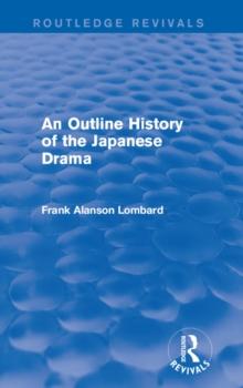 An Outline History of the Japanese Drama (Routledge Revivals)