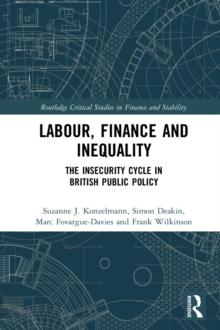 Labour, Finance and Inequality : The Insecurity Cycle in British Public Policy