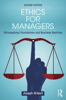 Ethics for Managers : Philosophical Foundations and Business Realities