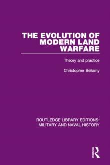 The Evolution of Modern Land Warfare : Theory and Practice