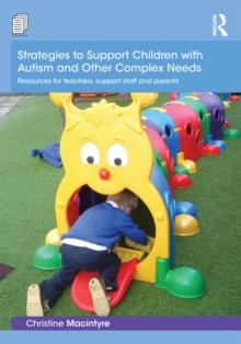 Strategies to Support Children with Autism and Other Complex Needs : Resources for teachers, support staff and parents