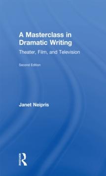 A Masterclass in Dramatic Writing : Theater, Film, and Television