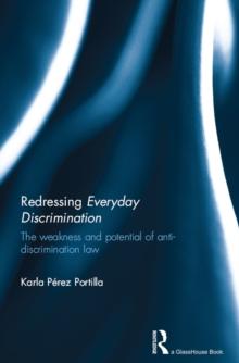 Redressing Everyday Discrimination : The Weakness and Potential of Anti-Discrimination Law