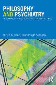 Philosophy and Psychiatry : Problems, Intersections and New Perspectives