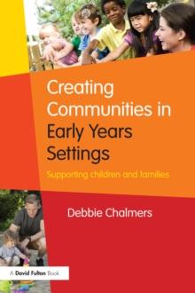 Creating Communities in Early Years Settings : Supporting children and families