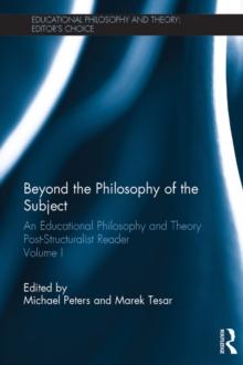 Beyond the Philosophy of the Subject : An Educational Philosophy and Theory Post-Structuralist Reader, Volume I