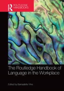 The Routledge Handbook of Language in the Workplace