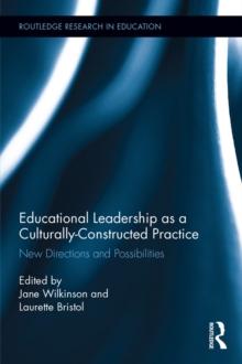 Educational Leadership as a Culturally-Constructed Practice : New Directions and Possibilities