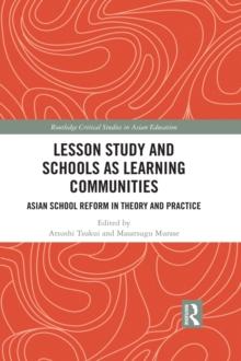 Lesson Study and Schools as Learning Communities : Asian School Reform in Theory and Practice