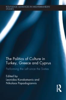 The Politics of Culture in Turkey, Greece & Cyprus : Performing the left Since the Sixties