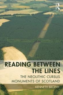 Reading Between the Lines : The Neolithic Cursus Monuments of Scotland