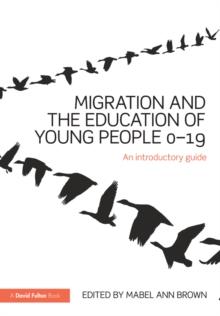 Migration and the Education of Young People 0-19 : An introductory guide