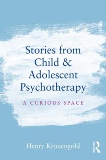 Stories from Child & Adolescent Psychotherapy : A Curious Space