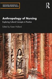 Anthropology of Nursing : Exploring Cultural Concepts in Practice