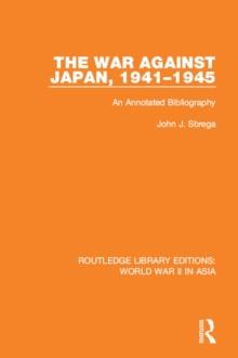 The War Against Japan, 1941-1945 (RLE World War II in Asia) : An Annotated Bibliography