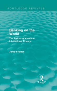 Banking on the World : The Politics of American International Finance