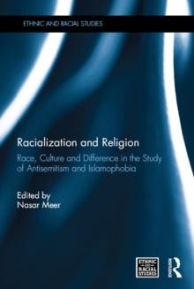 Racialization and Religion : Race, Culture and Difference in the Study of Antisemitism and Islamophobia