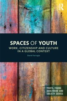 Spaces of Youth : Work, Citizenship and Culture in a Global Context