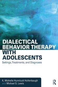 Dialectical Behavior Therapy with Adolescents : Settings, Treatments, and Diagnoses