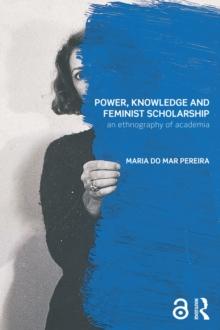 Power, Knowledge and Feminist Scholarship : An Ethnography of Academia