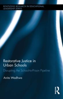 Restorative Justice in Urban Schools : Disrupting the School-to-Prison Pipeline