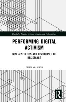 Performing Digital Activism : New Aesthetics and Discourses of Resistance