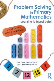 Problem Solving in Primary Mathematics : Learning to Investigate!