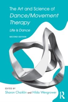 The Art and Science of Dance/Movement Therapy : Life Is Dance