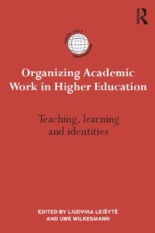 Organizing Academic Work in Higher Education : Teaching, learning and identities