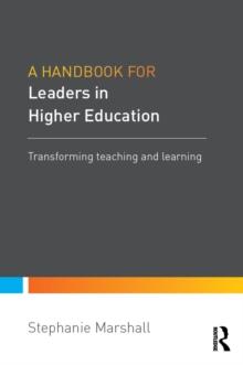 A Handbook for Leaders in Higher Education : Transforming teaching and learning