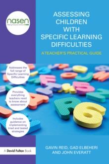 Assessing Children with Specific Learning Difficulties : A teacher's practical guide