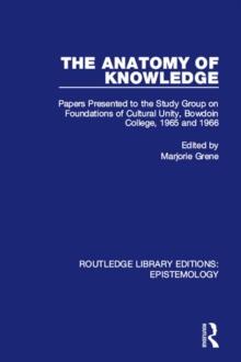 The Anatomy of Knowledge : Papers Presented to the Study Group on Foundations of Cultural Unity, Bowdoin College, 1965 and 1966