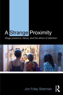 A Strange Proximity : Stage Presence, Failure, and the Ethics of Attention