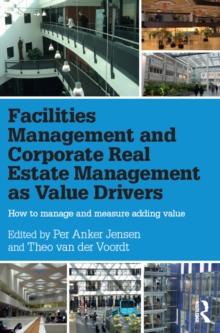 Facilities Management and Corporate Real Estate Management as Value Drivers : How to Manage and Measure Adding Value