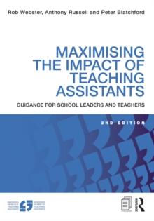 Maximising the Impact of Teaching Assistants : Guidance for school leaders and teachers