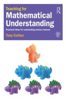 Teaching for Mathematical Understanding : Practical ideas for outstanding primary lessons